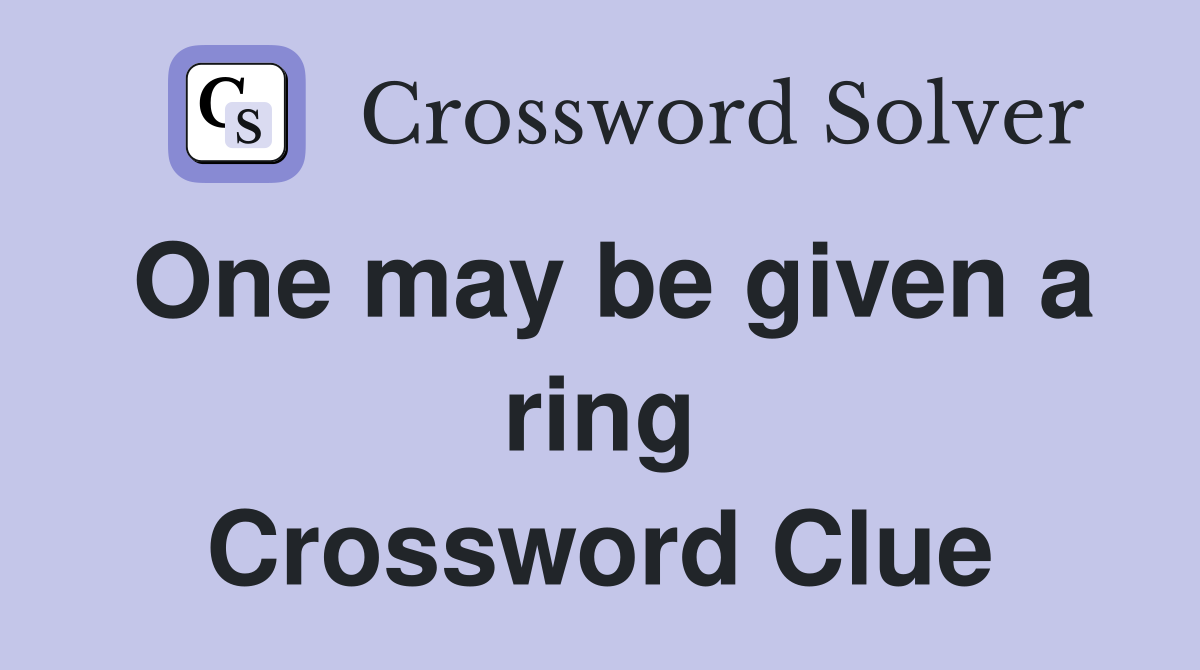 One may be given a ring Crossword Clue Answers Crossword Solver